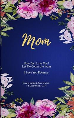 Mom: How Do I Love You? Let Me Count the Ways. I Love You Because. Love is Patient, Love is Kind. by Freeland, M. Mitch