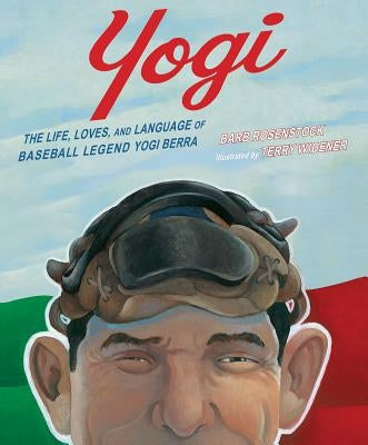 Yogi: The Life, Loves, and Language of Baseball Legend Yogi Berra by Rosenstock, Barb