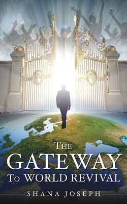 The Gateway To World Revival by Joseph, Shana
