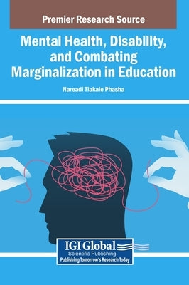 Mental Health, Disability, and Combating Marginalization in Education by Phasha, Nareadi Tlakale