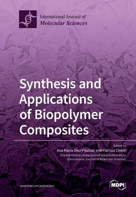Synthesis and Applications of Biopolymer Composites by Díez-Pascual, Ana María