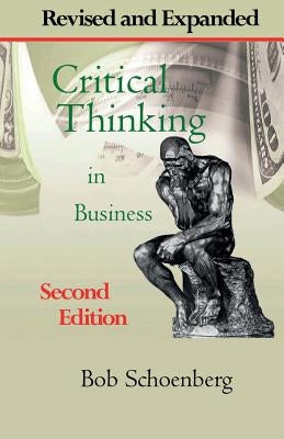 Critical Thinking in Business: Revised and Expanded Second Edition by Schoenberg, Bob