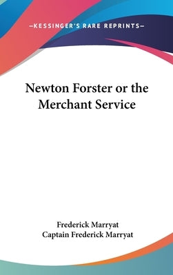 Newton Forster or the Merchant Service by Marryat, Frederick