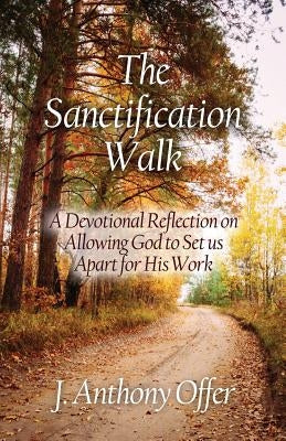 The Sanctification Walk by Offer, Joe Anthony