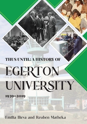 Thus Until: A History of Egerton University 1939-2019 by Ilieva, Emilia