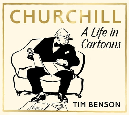 Churchill: A Life in Cartoons by Benson, Tim