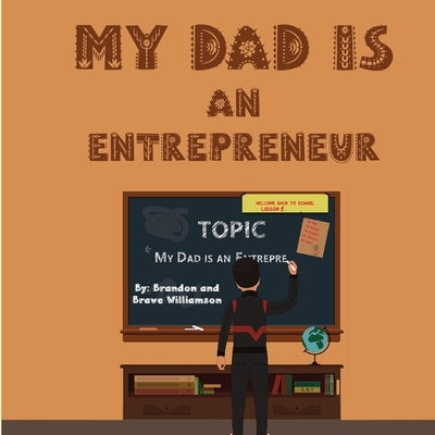 My Dad Is An Entrepreneur (2022): The First Business Was Family by Williamson, Brandon B2 and Brave