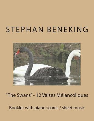 Beneking: Booklet with piano scores of "The Swans" - 12 Valses Melancoliques: Beneking: Booklet with piano scores of "The Swans" by Beneking, Stephan