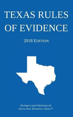 Texas Rules of Evidence; 2018 Edition by Michigan Legal Publishing Ltd