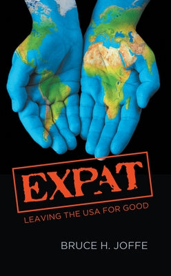 Expat: Leaving the USA For Good by Joffe, Bruce H.