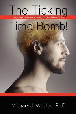 The Ticking Time Bomb by Woulas, Ph. D. Michael J.