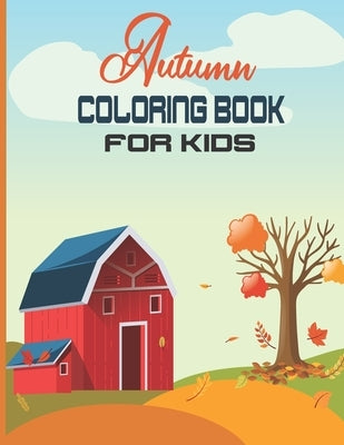 Autumn Coloring Book For Kids: A Fun and Cute Collection of Hello Autumn Coloring Book For Kids, Toddlers & Preschoolers &Kindergarten -Great Gift To by Weber, Echo