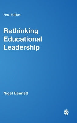 Rethinking Educational Leadership: Challenging the Conventions by Bennett, Nigel D.