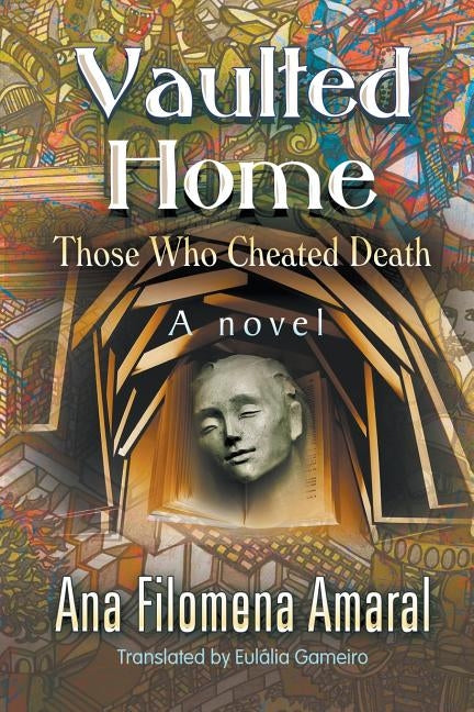 Vaulted Home: Those Who Cheated Death by Amaral, Ana Filomena