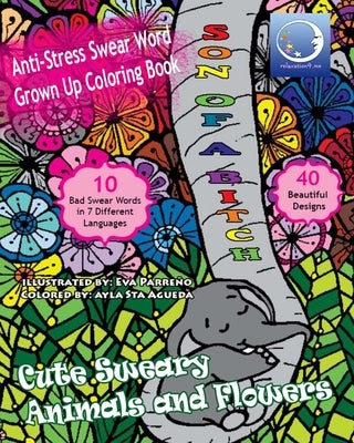 ANTI-STRESS Swear Word Grown Up Coloring Book: Cute Sweary Animals And Flowers by Relaxation4 Me