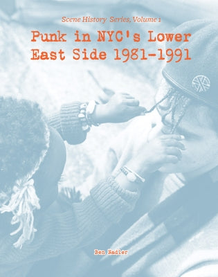 Punk in Nyc's Lower East Side 1981-1991 by Nadler, Ben