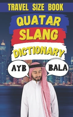 Quatar Slang Dictionary: The Ultimate Guide to Street Talk in Qatar by Fun, Slang