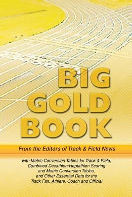 Track & Field News' Big Gold Book: Metric Conversion Tables for Track & Field, Combined Decathlon/Heptathlon Scoring and Metric Conversion Tables, and by Lindstrom, Sieg