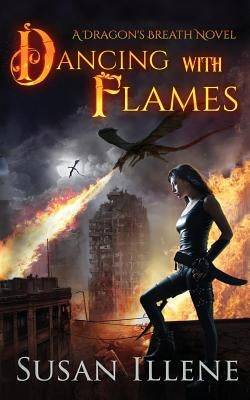 Dancing with Flames: A Dragon's Breath Novel by Illene, Susan