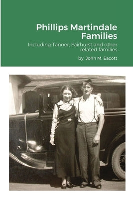 Phillips Martindale Families: Including Tanner, Fairhurst and other related families by Eacott, John
