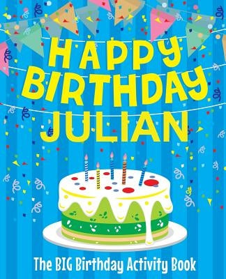 Happy Birthday Julian - The Big Birthday Activity Book: (Personalized Children's Activity Book) by Birthdaydr