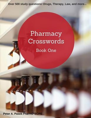 Pharmacy Crosswords Book One (2nd Edition): Over 500 Study Questions Designed Just for Pharmacy Students! by Pasek, Peter a.