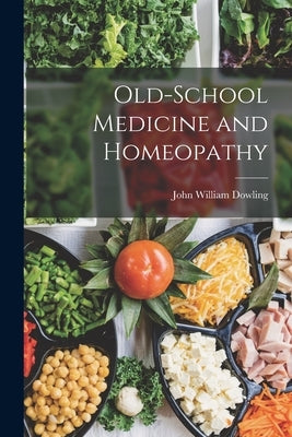 Old-School Medicine and Homeopathy by Dowling, John William