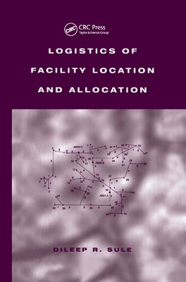 Logistics of Facility Location and Allocation by Sule, Dileep R.