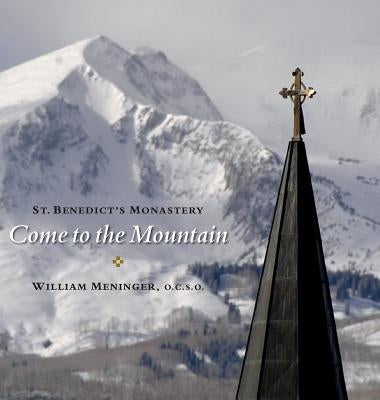 Come to the Mountain: St. Benedict's Monastery by Meninger, William