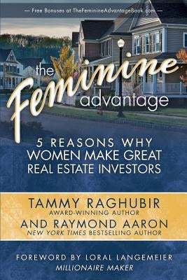 The Feminine Advantage: 5 Reasons Why Women Make Great Real Estate Investors by Aaron, Raymond