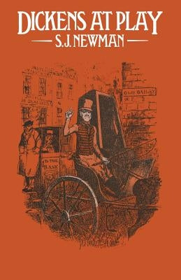 Dickens at Play by Newman, S. J.