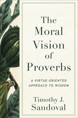 Moral Vision of Proverbs by Sandoval, Timothy J.