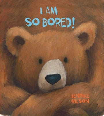I Am So Bored! by Wilson, Henrike