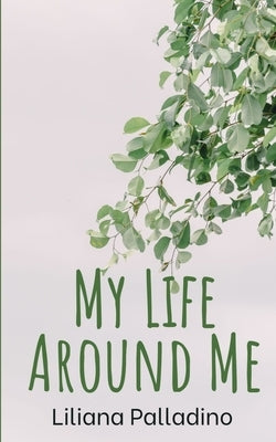 My Life Around Me by Palladino, Liliana