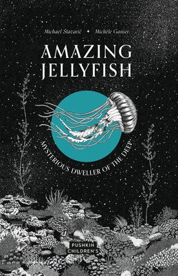 Amazing Jellyfish: Mysterious Dweller of the Deep by Stavaric, Michael