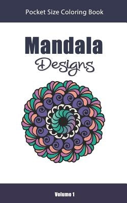 Mandala Designs Pocket Size Coloring Book: Relaxing Stress Relief Mandalas to Color in Easy On the Go Travel Size - Volume 1 by Color Art, Amazing