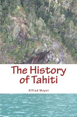 The History of Tahiti by Mayer, Alfred G.