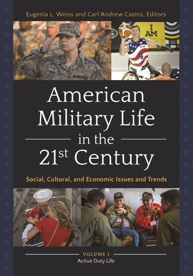 American Military Life in the 21st Century: Social, Cultural, and Economic Issues and Trends [2 Volumes] by Weiss, Eugenia L.