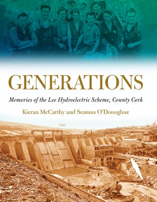 Generations: Memories of the Lee Hydroelectricity by McCarthy, Kieran