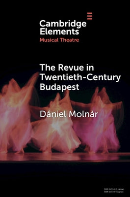 The Revue in Twentieth-Century Budapest by Molnár, Dániel