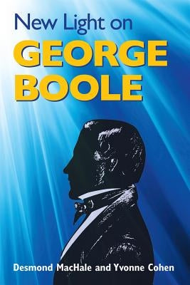New Light on George Boole by Machale, Desmond
