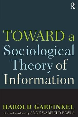 Toward A Sociological Theory of Information by Garfinkel, Harold