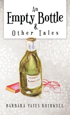 An Empty Bottle and Other Tales by Rothwell, Barbara Yates