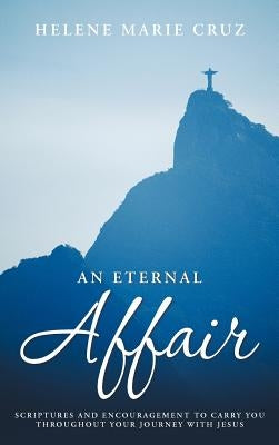 An Eternal Affair: Scriptures and Encouragement to Carry You Throughout Your Journey with Jesus by Cruz, Helene Marie