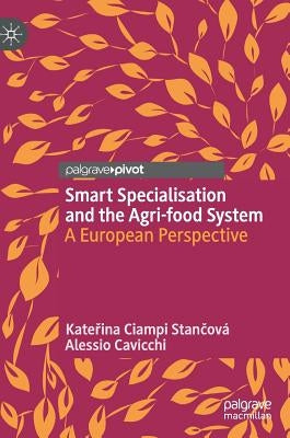 Smart Specialisation and the Agri-Food System: A European Perspective by Ciampi Stančová, Kateřina