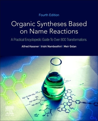 Organic Syntheses Based on Name Reactions: A Practical Encyclopedic Guide to Over 800 Transformations by Hassner, A.