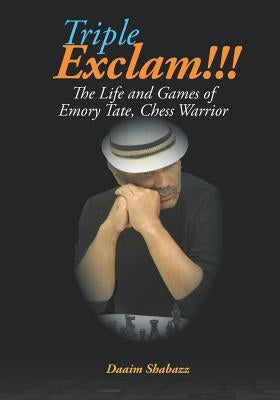 Triple Exclam!!! the Life and Games of Emory Tate, Chess Warrior by Ashley, Maurice