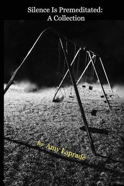 Silence Is Premeditated: A Collection by Laprade, Amy