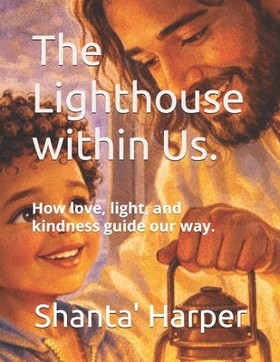 The Lighthouse within Us.: How love, light, and kindness guide our way. by Harper, Shanta' M.