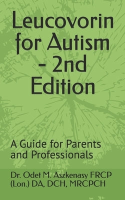 Leucovorin for Autism - 2nd Edition: A Guide for Parents and Professionals by Aszkenasy Frcp, Odet Mark